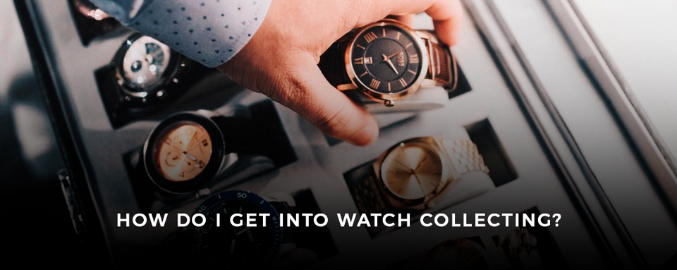 How Do I Get Into Watch Collecting?